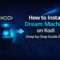 How to Install Dream Machine on Kodi (Step-by-Step Guide 2026)