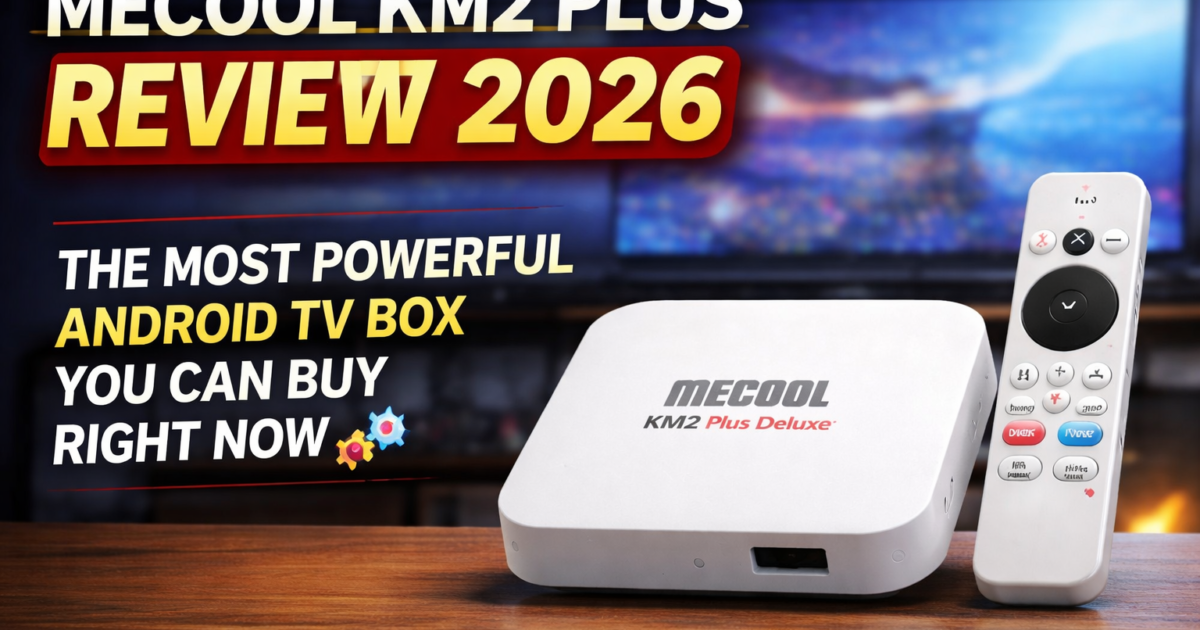 Mecool KM2 Plus Deluxe Review 2026: The Most Powerful Android TV Box You Can Buy Right Now 🚀