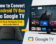 How to Convert Android TV Box to Google TV (5 Real Methods That Actually Work)