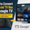 How to Convert Android TV Box to Google TV (5 Real Methods That Actually Work)